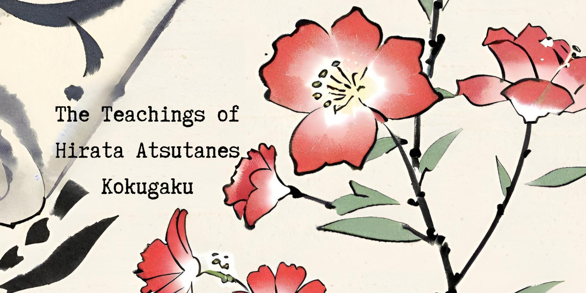 Part 6: The Teachings of Hirata Atsutanes Kokugaku