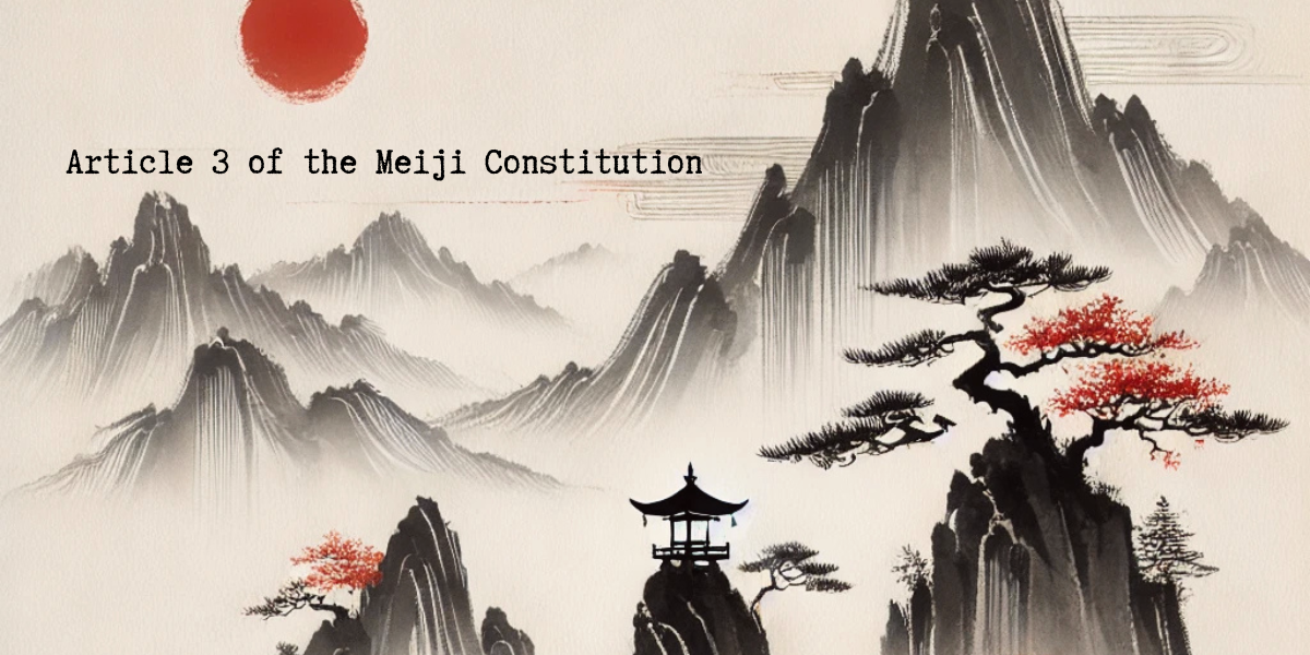 Part 14: Article 3 of the Meiji Constitution