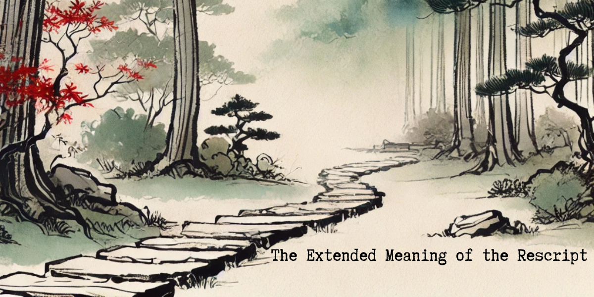 Part 18: The Extended Meaning of the Rescript