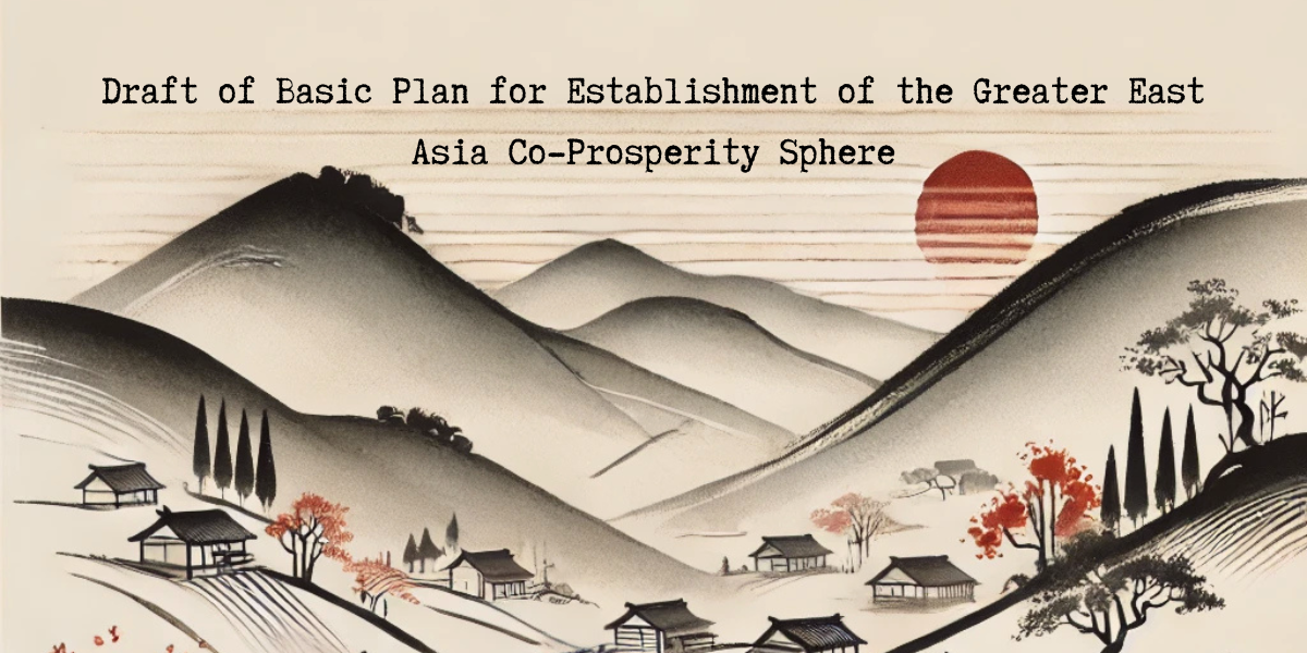 Part 22: Draft of Basic Plan for Establishment of the Greater East Asia Co-Prosperity Sphere